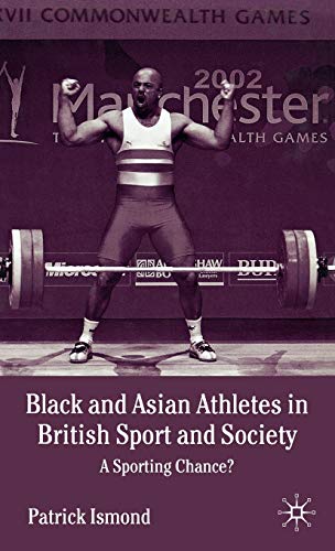 Black and Asian Athletes in British Sport and Society: A Sporting Chance? [Hardcover]