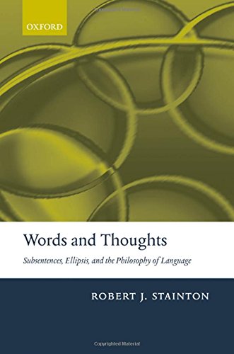 Words and Thoughts Subsentences, Ellipsis, and the Philosophy of Language [Hardcover]