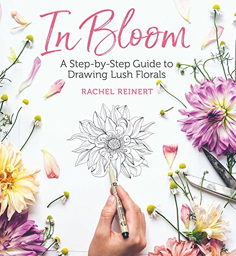 In Bloom A Step-by-Step Guide to Drawing Lush Florals [Paperback]