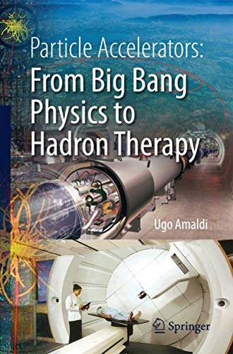 Particle Accelerators From Big Bang Physics to Hadron Therapy [Paperback]