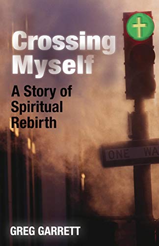 Crossing Myself A Story Of Spiritual Rebirth [Paperback]