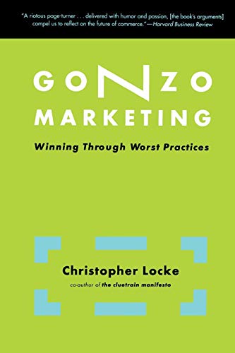Gonzo Marketing Winning Through Worst Practices [Paperback]
