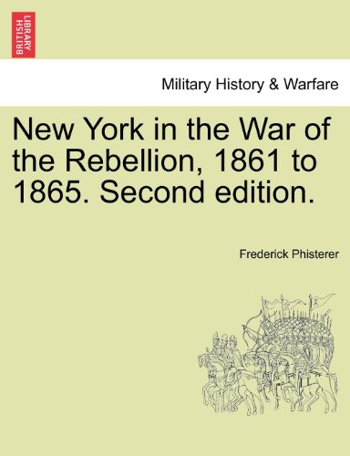 New York In The War Of The Rebellion, 1861 To 1865. Second Edition. [Paperback]