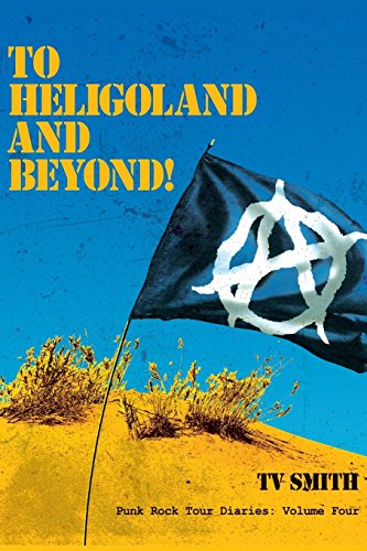 To Heligoland and Beyond  Punk Rock Tour Diaries Volume 4 [Paperback]