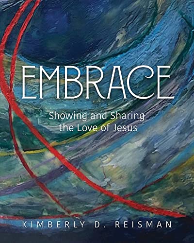 Embrace  Showing and Sharing the Love of Jesus [Paperback]