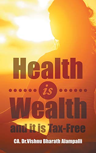 Health Is Wealth And It Is Tax-Free [Paperback]