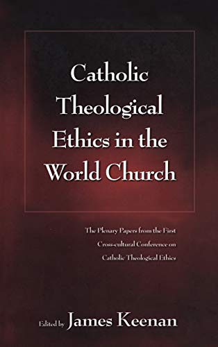 Catholic Theological Ethics in the World Church The Plenary Papers from the Fir [Hardcover]