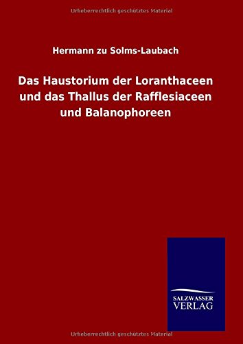 Das Haustorium Der Loranthaceen Und Das Thallus Der Rafflesiaceen Und Balanophor [Hardcover]