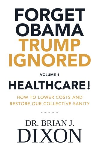 Forget Obama Trump Ignored, Volume 1  How to Lower Costs and Restore Our Collec [Paperback]
