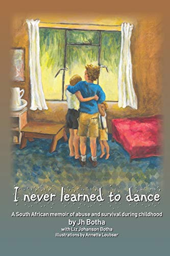 I Never Learned to Dance  A South African Memoir of Abuse and Survival During C [Paperback]