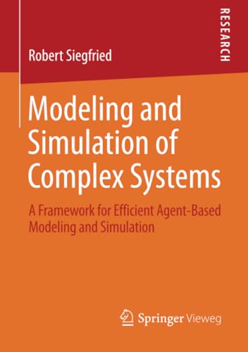 Modeling and Simulation of Complex Systems A Framework for Efficient Agent-Base [Paperback]