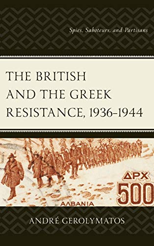 The British and the Greek Resistance, 19361944 Spies, Saboteurs, and Partisans [Hardcover]