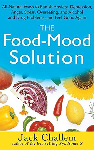 The Food-Mood Solution All-Natural Ways to Banish Anxiety, Depression, Anger, S [Hardcover]