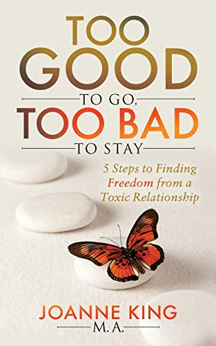 Too Good To Go Too Bad To Stay 5 Steps to Finding Freedom From a Toxic Relation [Paperback]