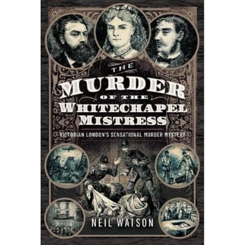 The Murder of the Whitechapel Mistress Victorian London's Sensational Murder My [Hardcover]