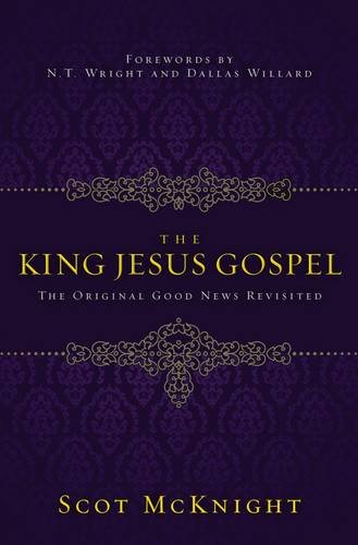 The King Jesus Gospel The Original Good News Revisited [Paperback]