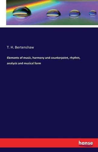 Elements Of Music, Harmony And Counterpoint, Rhythm, Analysis And Musical Form [Paperback]