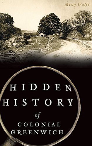 Hidden History of Colonial Greenwich [Hardcover]