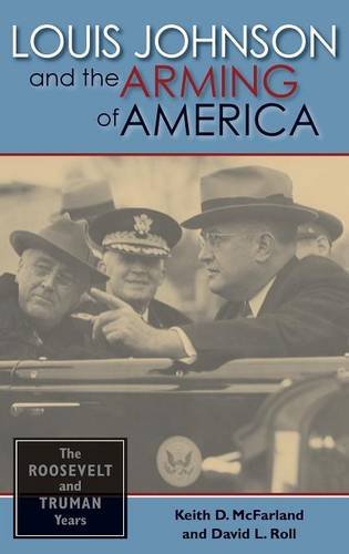 Louis Johnson and the Arming of America The Roosevelt and Truman Years [Hardcover]