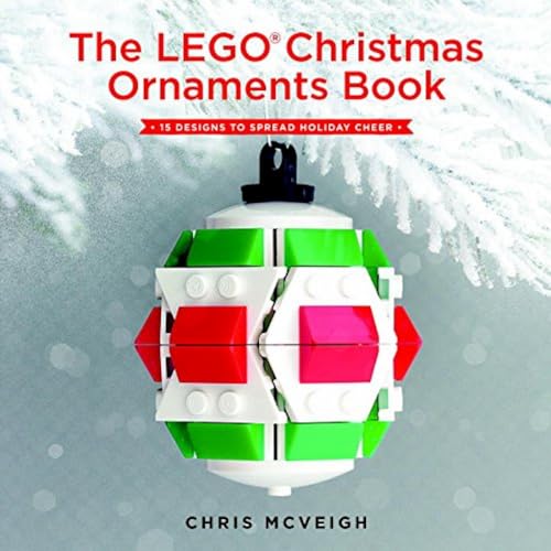 The LEGO Christmas Ornaments Book 15 Designs to Spread Holiday Cheer [Hardcover]