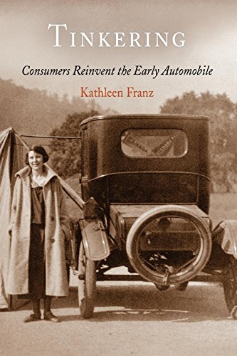 Tinkering Consumers Reinvent the Early Automobile [Paperback]