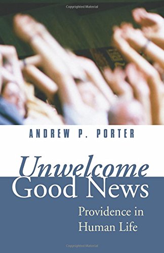Unwelcome Good News  Providence in Human Life [Paperback]