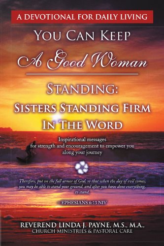 You Can Keep a Good Woman Standing  Sisters Standing Firm in the Word [Paperback]