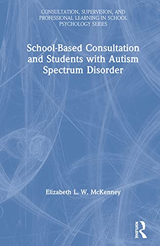 School-Based Consultation and Students with Autism Spectrum Disorder [Hardcover]