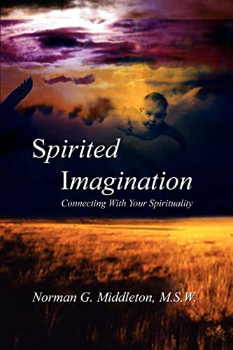 Spirited Imagination  Connecting With Your Spirituality [Paperback]