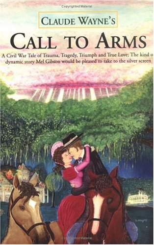 Call To Arms A Civil War Tale Of Trauma, Tragedy, Triumph And True Love The Ki [Hardcover]