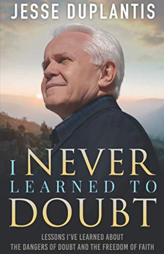 I Never Learned to Doubt  Lessons I've Learned about the Dangers of Doubt and t [Paperback]