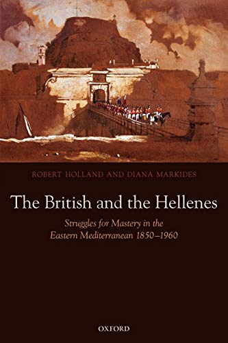 The British and the Hellenes Struggles for Mastery in the Eastern Mediterranean [Paperback]