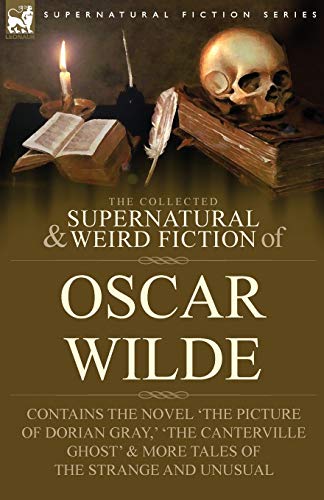 The Collected Supernatural & Weird Fiction Of Oscar Wilde-Includes The Novel 'th [Paperback]