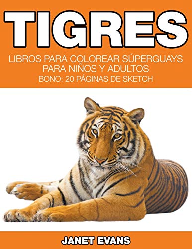 Tigres  Libros para Colorear Superguays para Ninos y Adultos (Bono 20 Paginas  [Paperback]