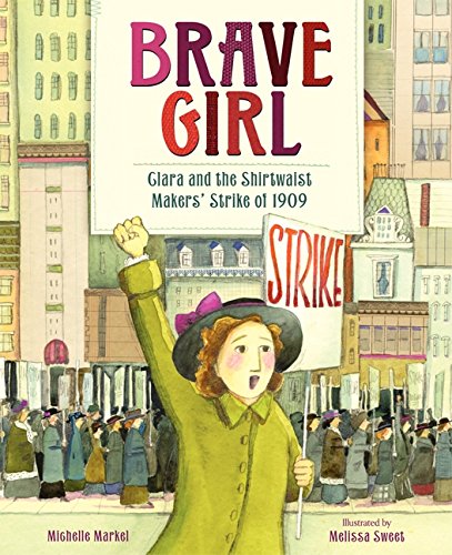 Brave Girl: Clara and the Shirtwaist Makers' Strike of 1909 [Hardcover]