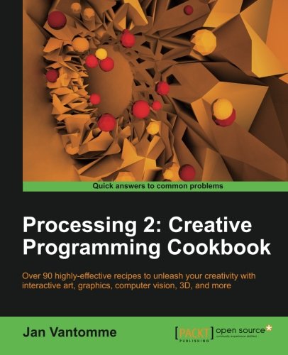 Processing 2 Creative Programming Cookbook [Paperback]