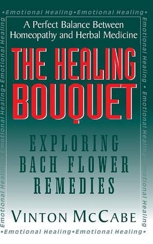 The Healing Bouquet Exploring Bach Flower Remedies [Hardcover]