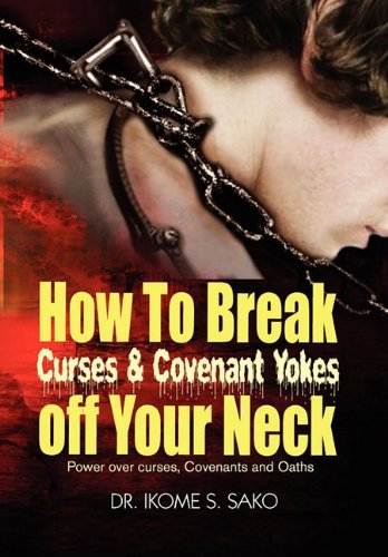How to Break Curses and Covenant Yokes off Your Neck [Hardcover]