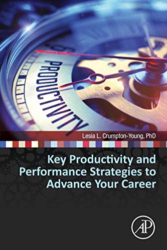 Key Productivity and Performance Strategies to Advance Your Career [Paperback]