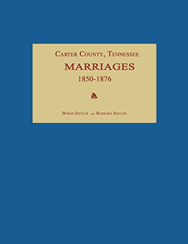 Carter County, Tennessee, Marriages 1850-1876 [Paperback]