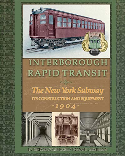 Interborough Rapid Transit The New York Subway Its Construction And Equipment [Paperback]