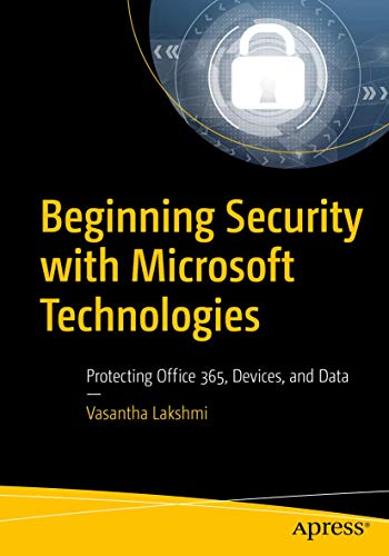 Beginning Security with Microsoft Technologies Protecting Office 365, Devices,  [Paperback]