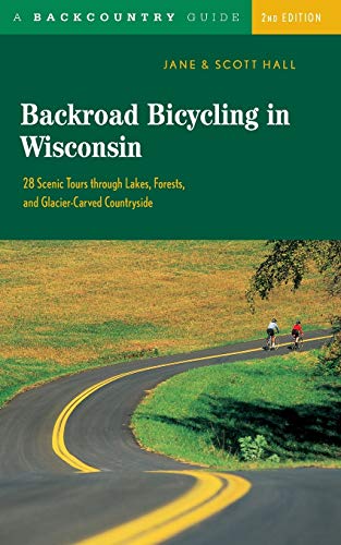 Backroad Bicycling in Wisconsin 28 Scenic Tours through Lakes, Forests, and Gla [Paperback]