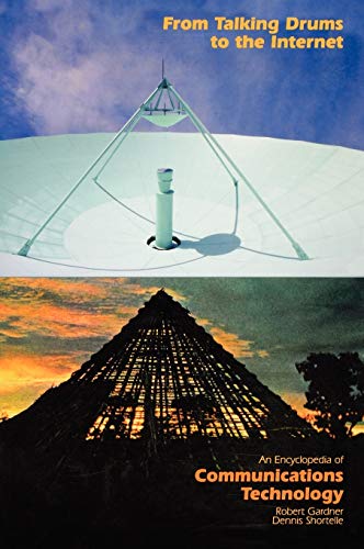 From Talking Drums to the Internet An Encyclopedia of Communications Technology [Hardcover]