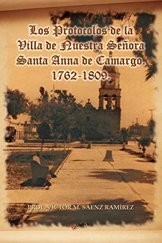 Los Protocolos De La Villa De Nuestra Seora Santa Anna De Camargo. 1762-1809. ( [Paperback]