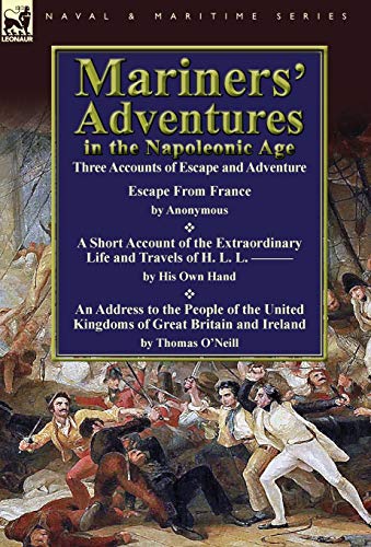 Mariners' Adventures in the Napoleonic Age  Three Accounts of Escape and Advent [Hardcover]