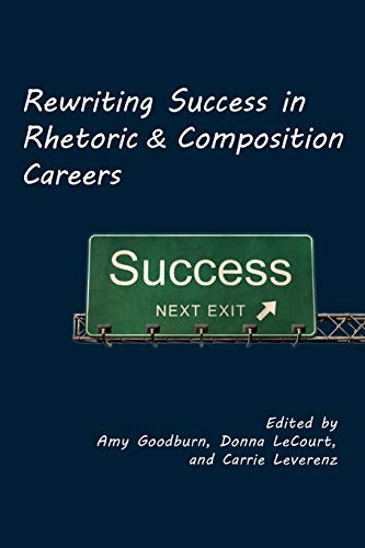 Rewriting Success In Rhetoric And Composition Careers (lauer Series In Rhetoric  [Paperback]