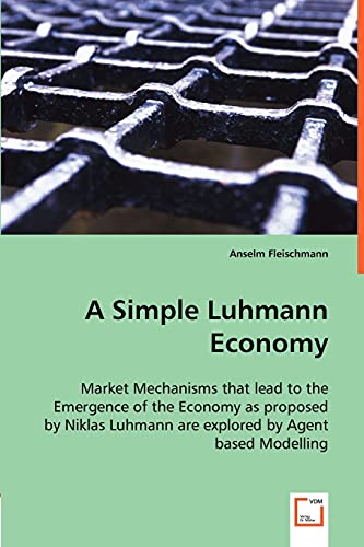 Simple Luhmann Economy  Market Mechanisms that lead to the Emergence of the Eco [Paperback]