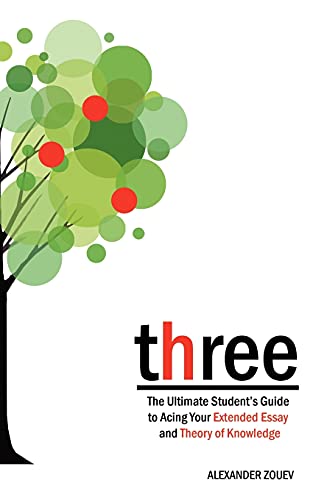 Three The Ultimate Student's Guide To Acing The Extended Essay And Theory Of Kn [Paperback]