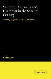 Wisdom, Authority and Grammar in the Seventh Century Decoding Virgilius Maro Gr [Hardcover]